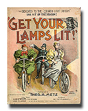 Get Your Lamps Lit!  The Hit of the Season!  Composer, Lyricist, Arranger: By Theo. A. Metz.  Publication: New York: Theo. A. Metz, 1895.  Engraver, Lithographer, Artist: J.E. Rosenthal, 411 Pearl St. N.Y.  

Hyperlink to The Lester P. Levy Collection of Sheet Music at The Johns Hopkins University.
Call No.: Box: 061 Item: 028a.