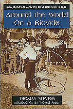 In 1884, Thomas Stevens left San Francisco on a Columbia high-wheeler with the outrageous goal of becoming the first man to ride a bicycle across the United States. When he reached Boston, he decided to continue around the world.  Charles Scribner's Sons first published this adventure-travel classic in 1887.

Hyperlink to Stackpole Books, publisher of the new edition.
1072 pages, 6 x 9 inches, 108 engravings
$24.95 ISBN: 0-8117-2653-3 - January 2001