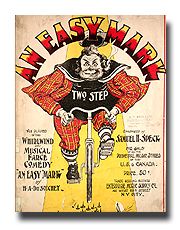 An Easy Mark was the title song of a musical farce comedy by H.A. Du Souchet, presented in New York in 1899.  Composer, Lyricist, Arranger: Composed by Samuel H. Speck.  Publication: New York: Enterprise Music Supply Co., 42 West 28th Street.  Engraver, Lithographer, Artist: Starmer. 

Hyperlink to The Lester P. Levy Collection of Sheet Music at The Johns Hopkins University.  Call No.: Box: 061 Item: 022.