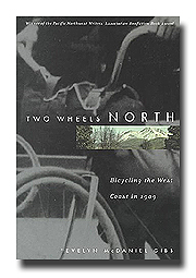 Two Wheels North: Bicycling the West Coast in 1909 
By Evelyn McDaniel Gibb.  

Hyperlink to the Oregon State University Press web site.